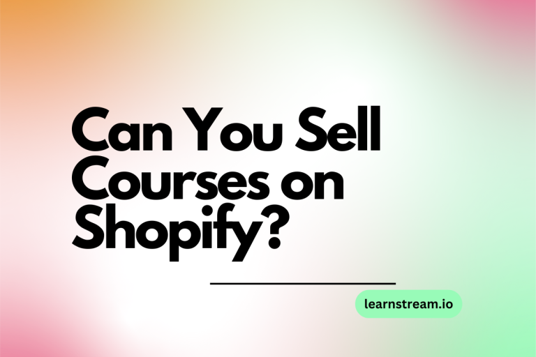 Can You Sell Courses on Shopify? [The Ultimate Guide]