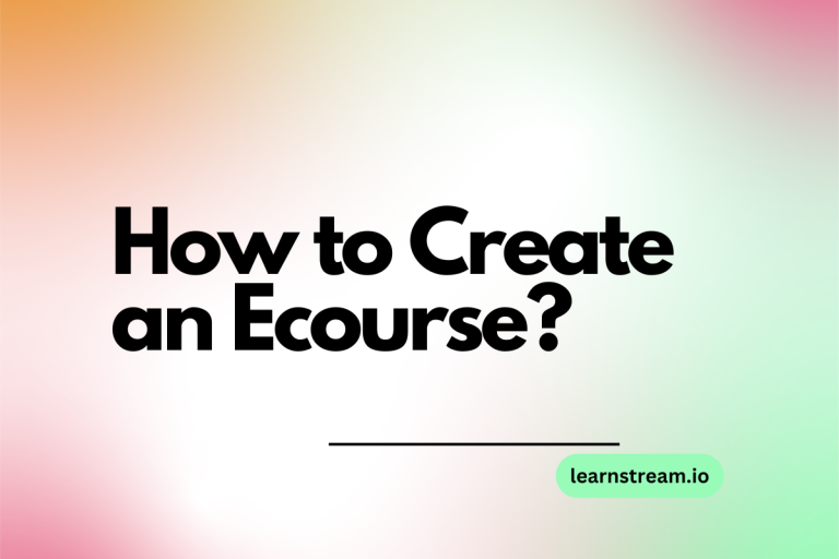 How to Create an Ecourse? A Guide from the Experts