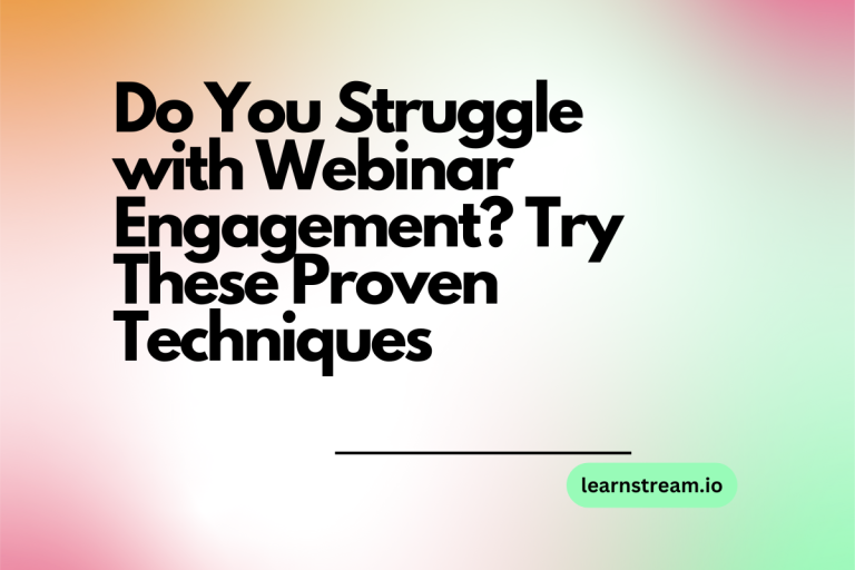 Do You Struggle with Webinar Engagement? Try These Proven Techniques