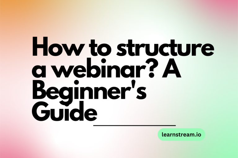 How to structure a webinar? A Beginner’s Guide