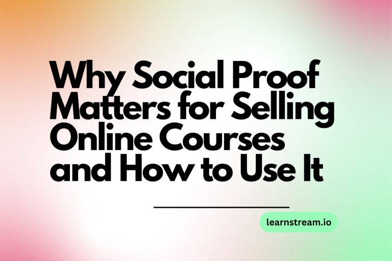 Why Social Proof Matters for Selling Online Courses and How to Use It